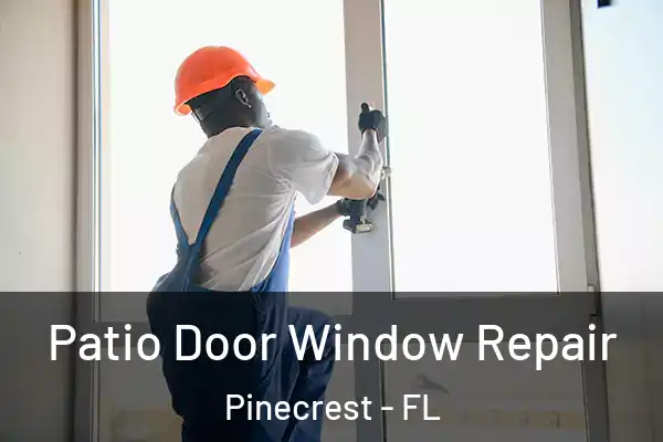 Patio Door Window Repair Pinecrest - FL