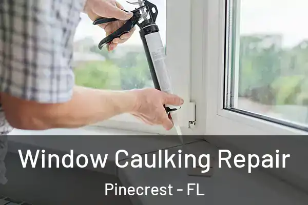  Window Caulking Repair Pinecrest - FL