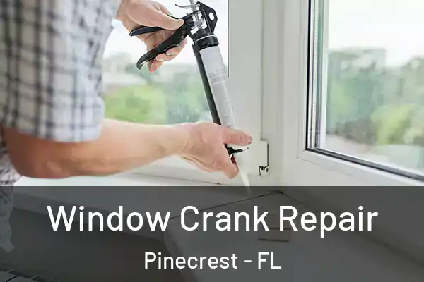 Window Crank Repair Pinecrest - FL